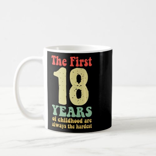 cute the first 18 years of childhood are always th coffee mug