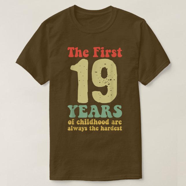 cute the first 19 years of childhood are always th T-Shirt (Design Front)