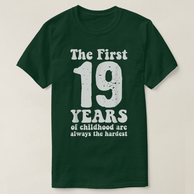 cute the first 19 years of childhood are always th T-Shirt (Design Front)
