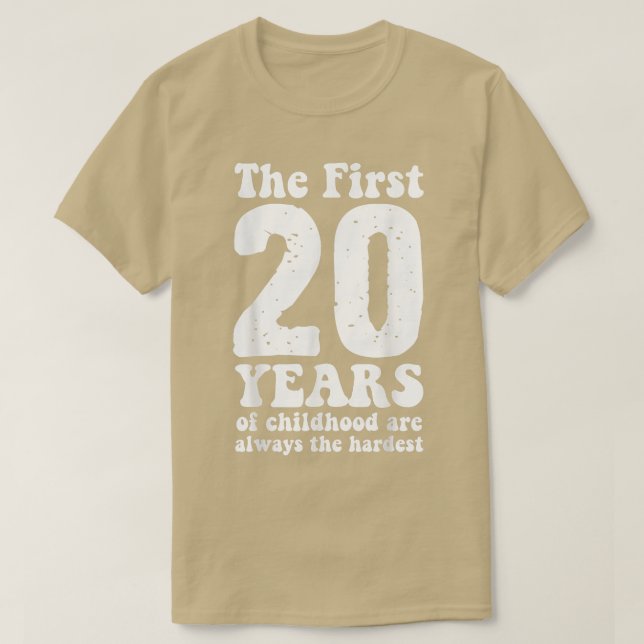 cute the first 20 years of childhood are always th T-Shirt (Design Front)