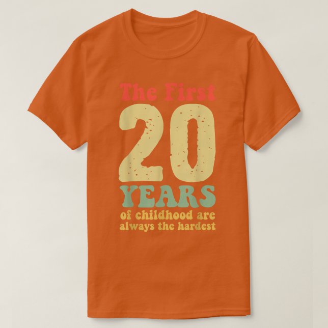 cute the first 20 years of childhood are always th T-Shirt (Design Front)