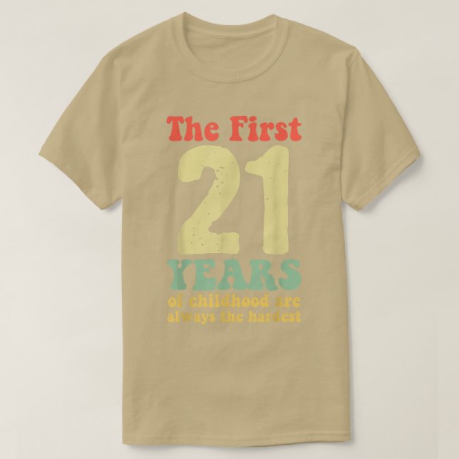 cute the first 21 years of childhood are always th T-Shirt (Design Front)