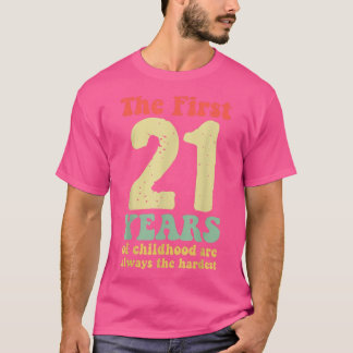 cute the first 21 years of childhood are always th T-Shirt