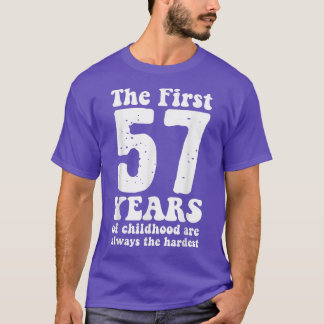 cute the first 57 years of childhood are always th T-Shirt