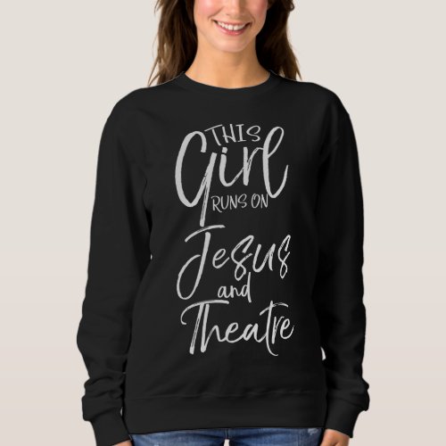 Cute Theater Actor Gift This Girl Runs on Jesus an Sweatshirt