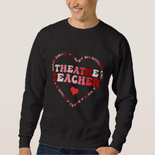 Cute Theatre Teacher Valentines Day Heart Sweatshirt
