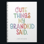 Cute Things My Grandkid Said Notebook<br><div class="desc">The perfect present for a new grandma or grandpa, gift this cute notebook for grandparents to record all the funny things their grandkid says. Send on Mother's Day or baby showers, this memorable notebook will record favorite sayings and memories to be cherish forever. Name is easily customized with different child...</div>