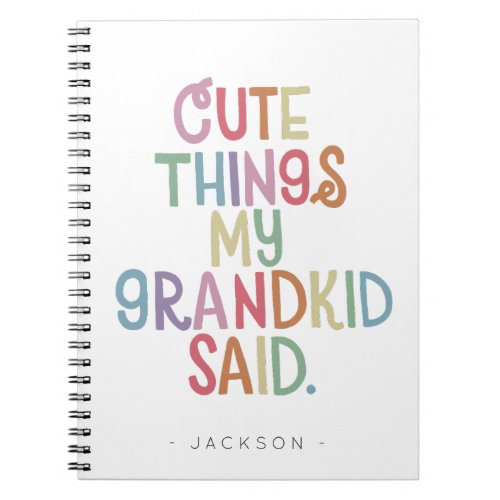 Cute Things My Grandkid Said Notebook