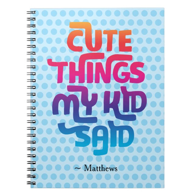 Cute Things My Kid Said Gift for Parents Custom Notebook (Front)