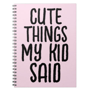CUTE THINGS MY KID SAID NOTEBOOK