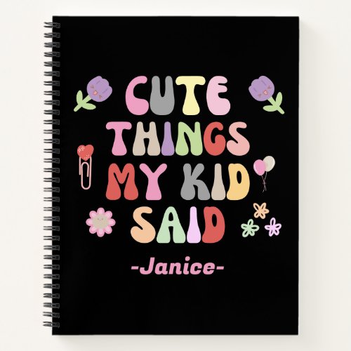 Cute Things My Kid Said Notebook