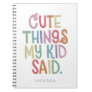 Cute Things My Kid Said Notebook