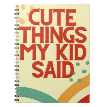 Cute Things My Kid Said Notebook Journal