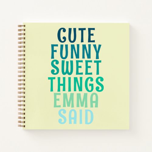 Cute Things My Kid Said Personalized Name Notebook