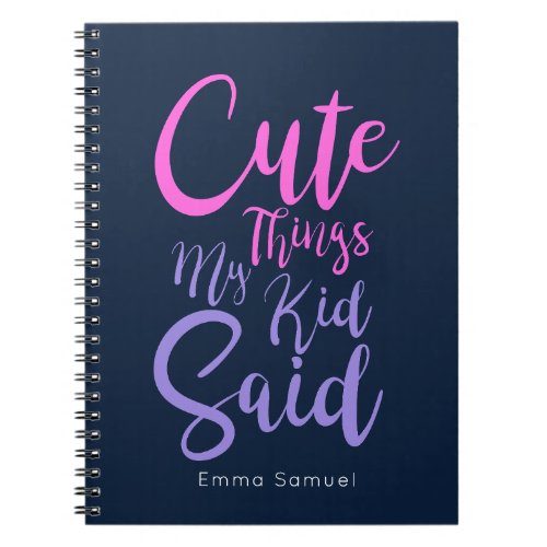 Cute Things My Kid Said Pink  Purple Notebook