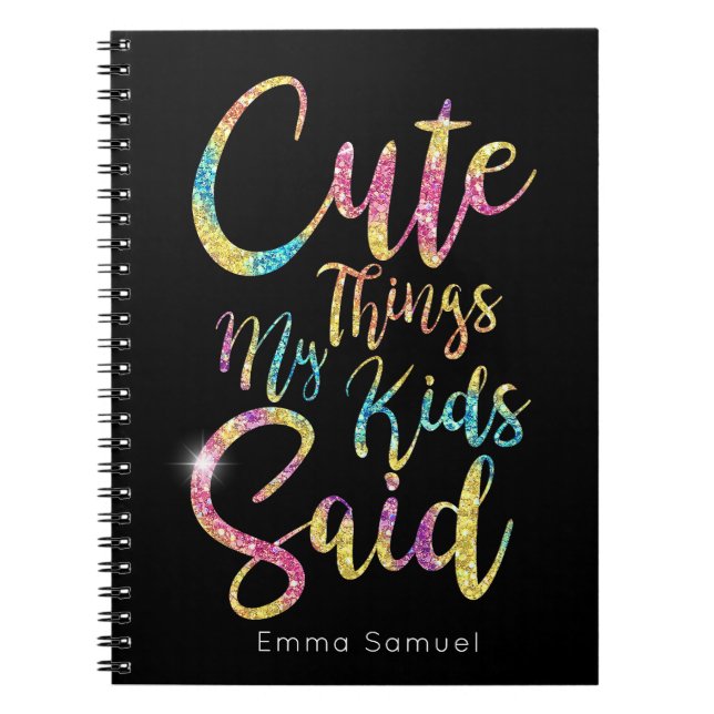 Cute Things My Kid Said Ripple Colorful Glitter Notebook (Front)