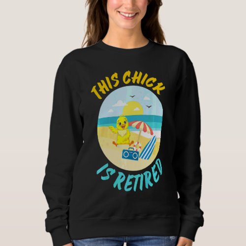 Cute  This Chick Is Retired Retirement Present Sweatshirt