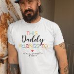 Cute This Daddy Belongs To T-Shirt<br><div class="desc">This Father's Day,  let him show off his pride for his family with this beautiful,  one-of-a-kind t-shirt! Showcasing a bright and cheerful design,  it reads 'This Daddy Belongs To' with the names of his beloved kids and a sweet red heart. A gift he'll never forget!</div>