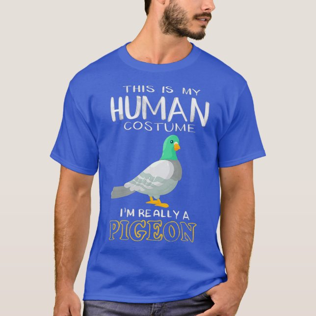 Cute This Is My Human Costume Im Really A Pigeon T-Shirt (Front)