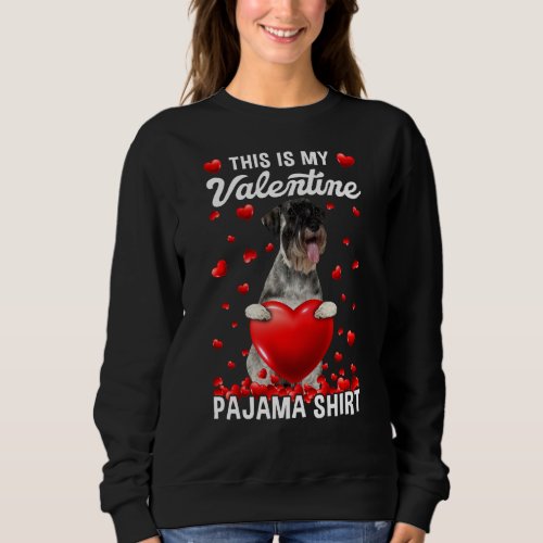 Cute This Is My Valentine Pajama Schnauzer Dog Pup Sweatshirt