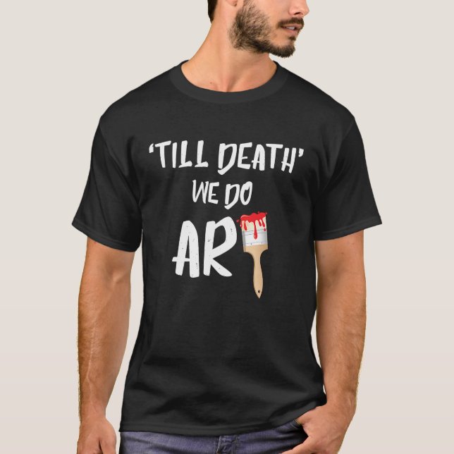 Cute Til Death We Do Painting Pun Painters T-Shirt (Front)