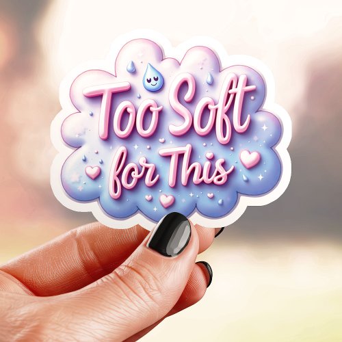 Custom Vinyl Stickers 13 Cute Too Soft For This Sticker