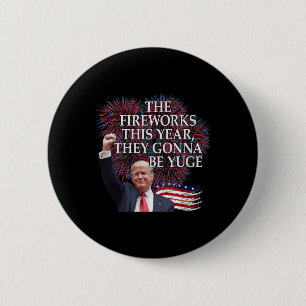 Cute Trump 4th Of July Fireworks Gonna Be Yuge Ame Button