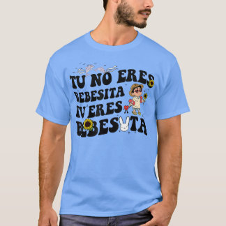 Cute Tu No Eres Bebecita To Eres Bebesota B Bunny  T-Shirt