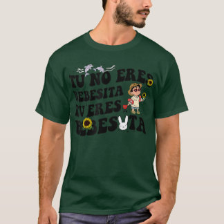 Cute Tu No Eres Bebecita To Eres Bebesota B Bunny  T-Shirt