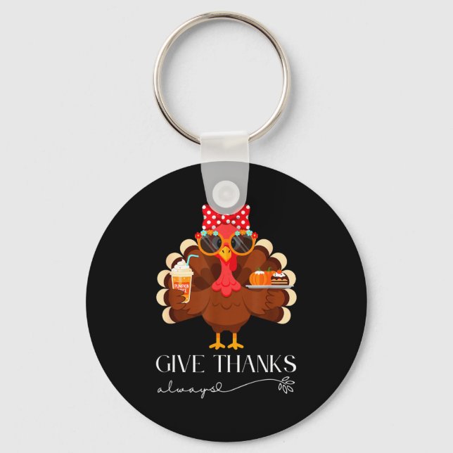 Cute Turkey Give Thanks Always Thanksgiving  Keychain (Front)