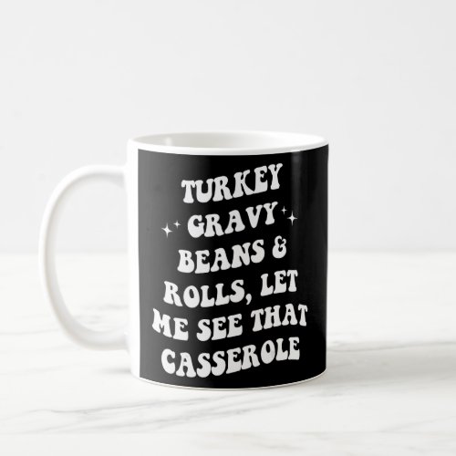 Cute Turkey Gravy Beans And Rolls Let Me See That  Coffee Mug