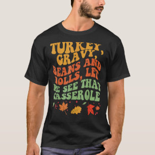 Cute Turkey Gravy Beans And Rolls Let Me See That  T-Shirt