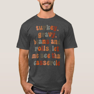 Cute Turkey Gravy Beans And Rolls Let Me See That T-Shirt