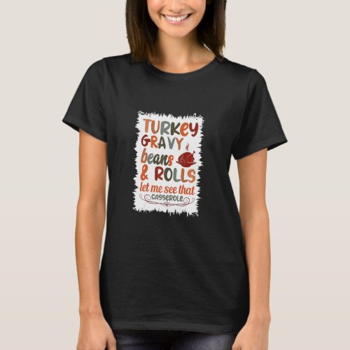 Cute Turkey Gravy Beans And Rolls Let Me See That  T_Shirt