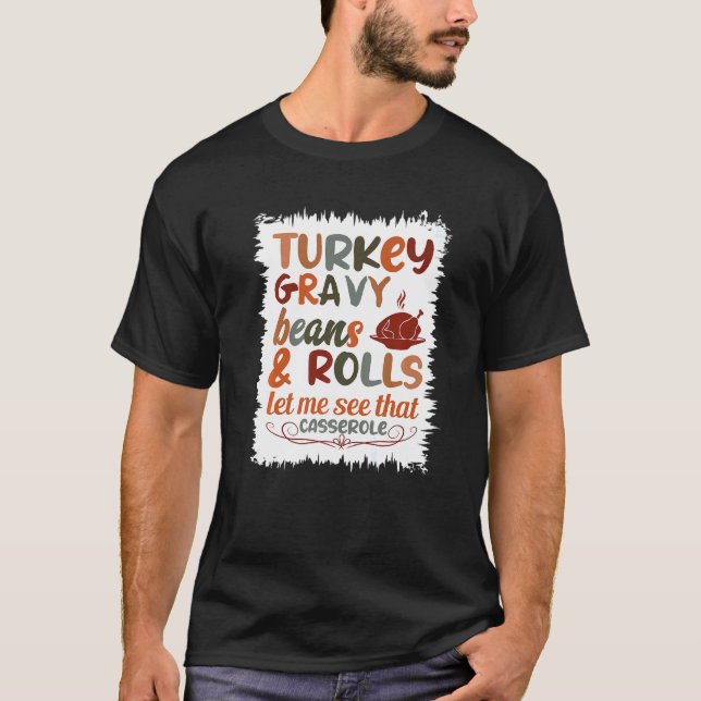 Cute Turkey Gravy Beans And Rolls Let Me See That  T-Shirt (Front)