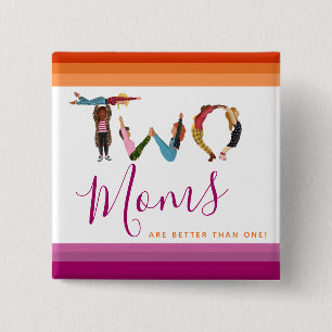 Cute Two Moms Are Better Than One Mother's Day Button