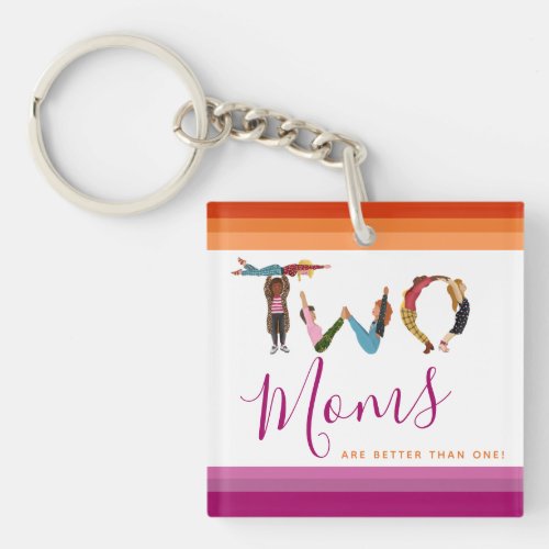 Cute Two Moms Are Better Than One Mothers Day Keychain