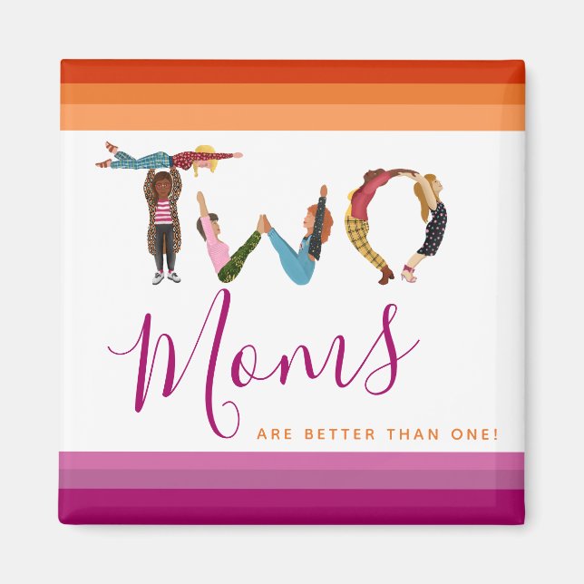 Cute Two Moms Are Better Than One Mother's Day Magnet (Front)