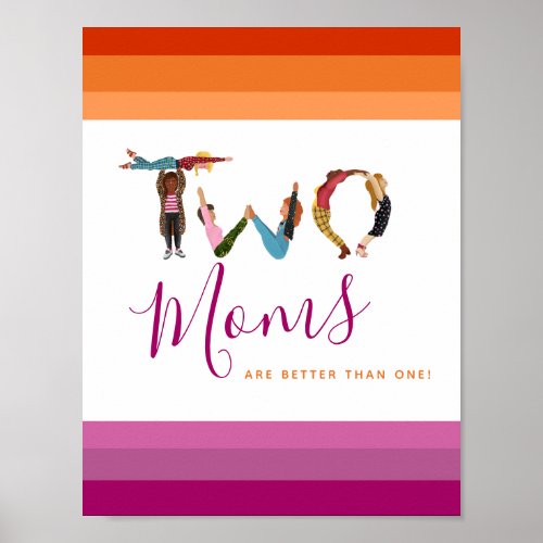 Cute Two Moms Are Better Than One Mothers Day Poster