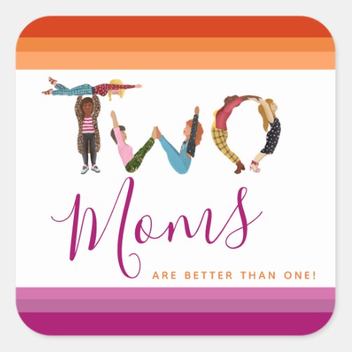 Cute Two Moms Are Better Than One Mothers Day Square Sticker