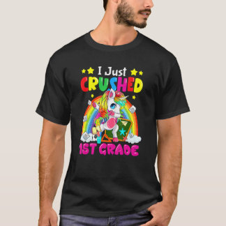 Cute Unicorn I Just Crushed 1st Grade First Day Of T-Shirt