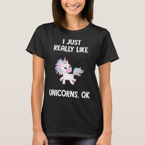 Cute Unicorn Kids Fun I Just Really Like Unicorns T_Shirt