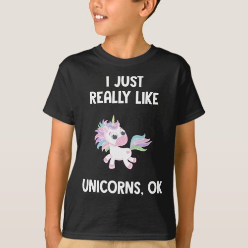 Cute Unicorn Kids Fun I Just Really Like Unicorns T_Shirt