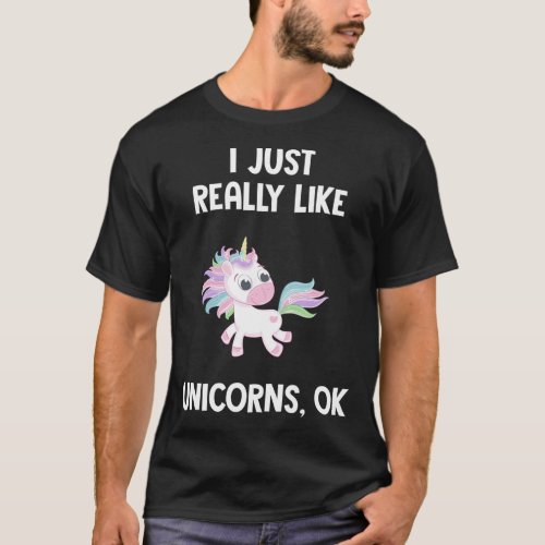 Cute Unicorn Kids Fun I Just Really Like Unicorns T_Shirt