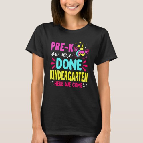 Cute Unicorn Pre K We Are Done Kindergarten Here W T_Shirt