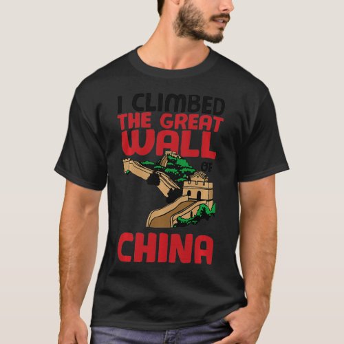 Cute Unique I Climbed The Great Wall Of China Gift T_Shirt