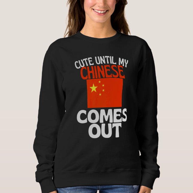 Cute Until My Chinese Comes Out  China Sweatshirt (Front)