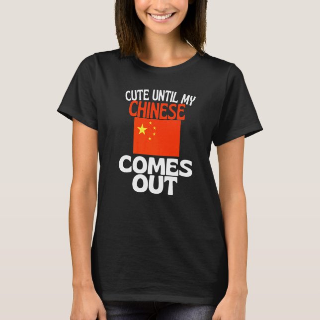 Cute Until My Chinese Comes Out  China T-Shirt (Front)