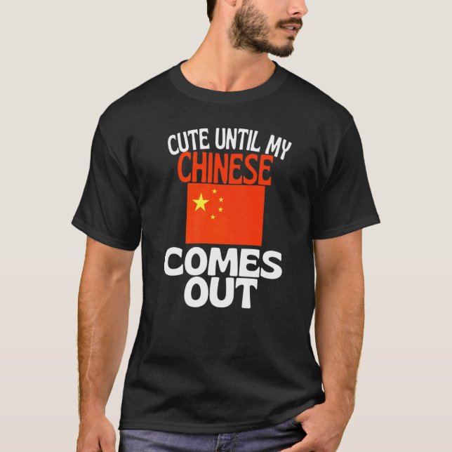 Cute Until My Chinese Comes Out  China T-Shirt (Front)