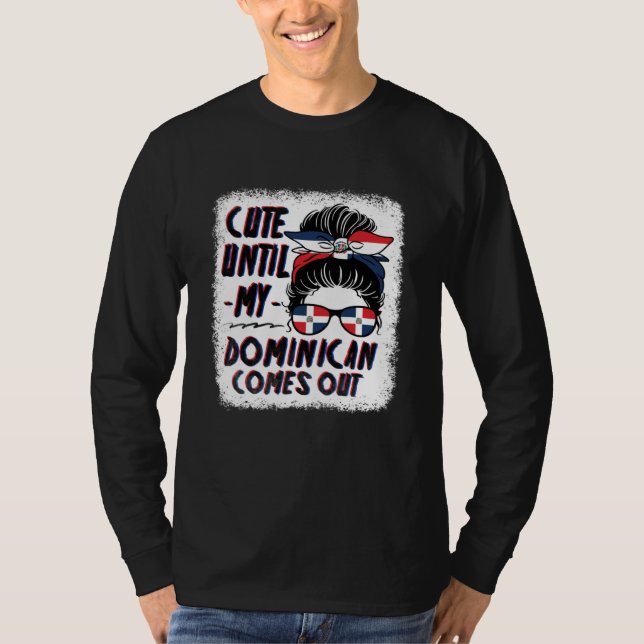Cute Until My Dominican Comes Out T-Shirt (Front)